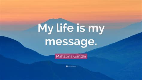Mahatma Gandhi Quote “my Life Is My Message” 20 Wallpapers Quotefancy
