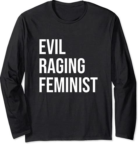 Funny Feminist Shirt Evil Raging Feminist Long Sleeve T Shirt Amazon Co Uk Fashion
