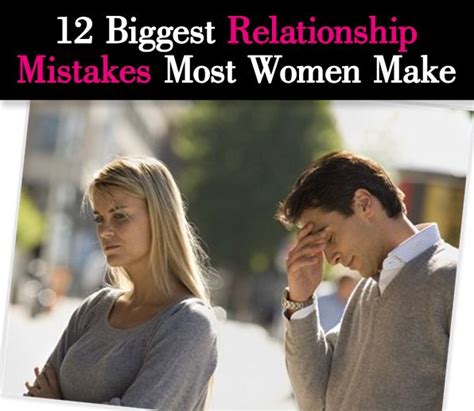 12 Biggest Relationship Mistakes Most Women Make A New Mode