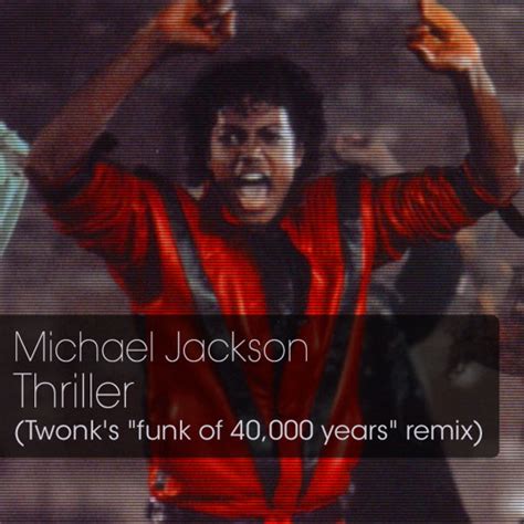 Stream Michael Jackson Thriller Twonks Funk Of 40000 Years Remix