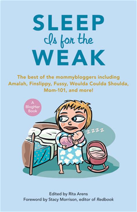 Designed and sold by letnothingstopyou. Sleep Is for the Weak: The Best of the Mommybloggers Including Amalah, Finslippy, Fussy, Woulda ...