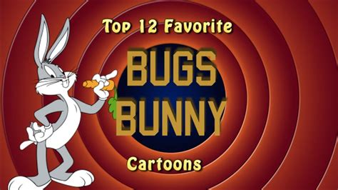 Top 12 Favorite Bugs Bunny Cartoons Youtube
