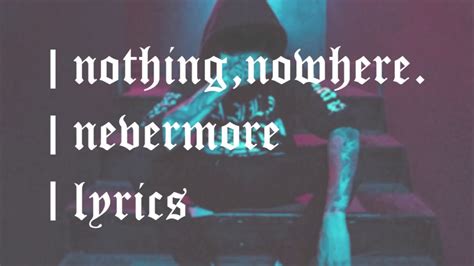 The cemetery gates swing in the breeze commanding the wild your watery skin your head in my hands i feel you i feel you like i do i do it for nothing. nothing,nowhere. - nevermore (lyrics) - YouTube