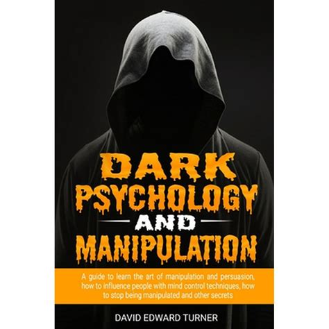 Dark Psychology And Manipulation A Guide To Learn The Art Of Manipulation And Persuasion How