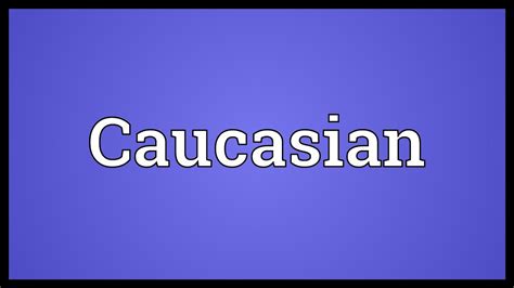 Caucasian Meaning Youtube