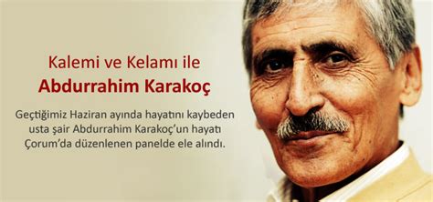 Aynı zamanda bir gazeteci olan karakoç, sade ve sıcak üslubu sayesinde herkesin gönlünde taht kurmayı başardı. Kalemi ve Kelamı ile Abdurrahim Karakoç