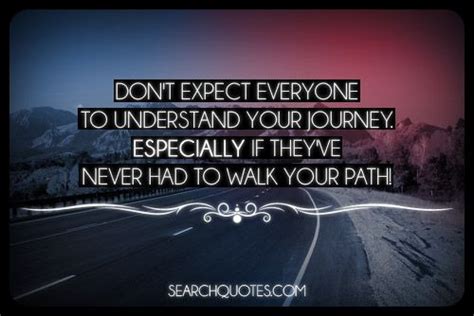 Dont Expect Everyone To Understand Your Journey Picture Quotes