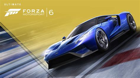 Play Forza Motorsport 6 Today With Ultimate Edition Early Access Xbox
