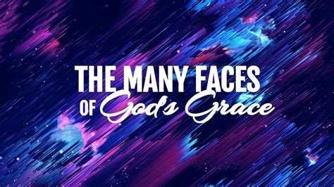 The Many Faces Of Gods Grace 1 Youtube
