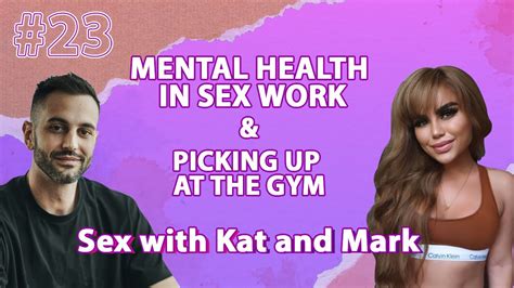 Mental Health In Sex Work Picking Up At The Gym Ep23 Sex With Kat And Mark Youtube