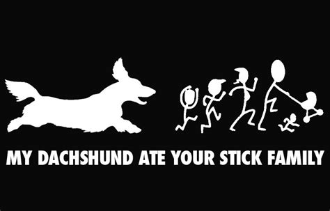 It can depend on the size of the dog, how much they ate and the type of chocolate (theobromine quantity) as to how if your dog has consumed some chocolate, they start to show some of the symptoms below, which are indications of chocolate poisoning. My Dachshund Ate Your Stick Figure Family Decal - Decal ...