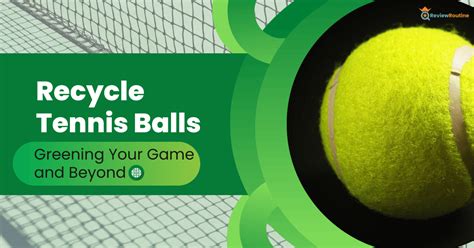 Recycle Tennis Balls Greening Your Game And Beyond