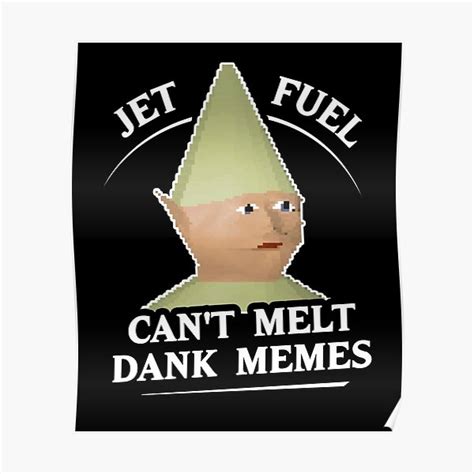 Jet Fuel Cant Melt Dank Memes T Shirt Poster By Dumbshirts Redbubble