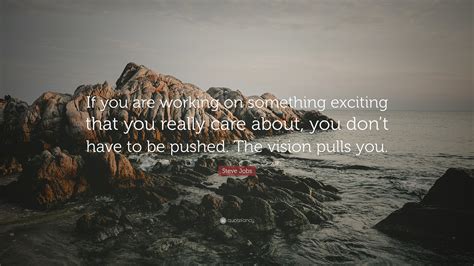 Steve Jobs Quote If You Are Working On Something Exciting That You