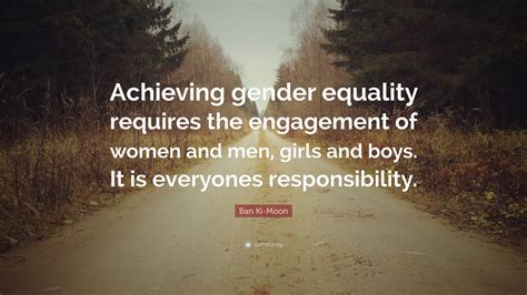 Ban Ki Moon Quote “achieving Gender Equality Requires The Engagement