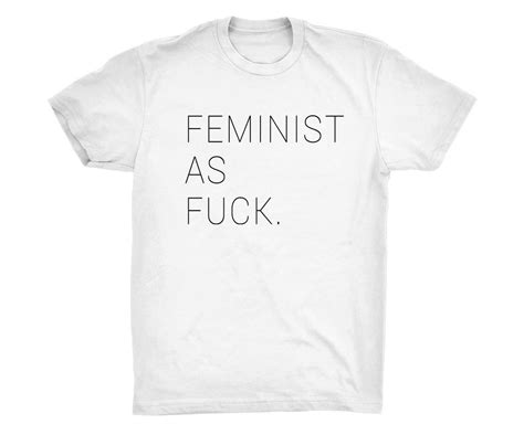 Feminist As Fck T Shirt 20 Feminist T Shirts Popsugar Love