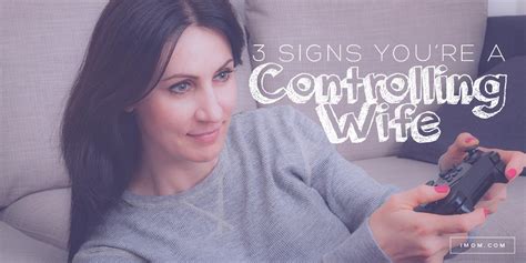 Signs You Re A Controlling Wife Imom