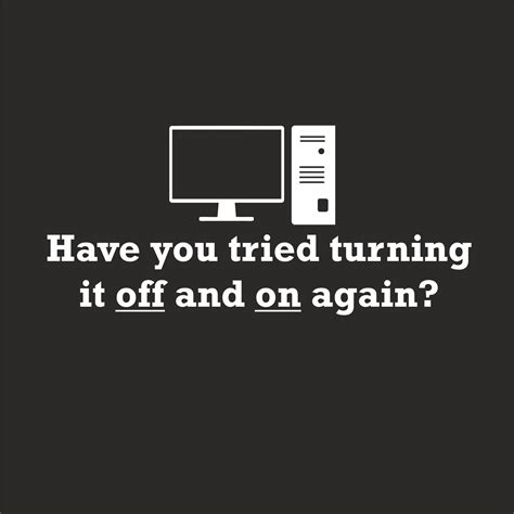 Have You Tried Turning It Off And On Again T Shirt Geekytees