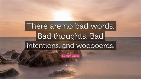 George Carlin Quote There Are No Bad Words Bad Thoughts Bad