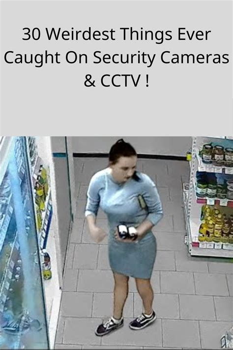 Weirdest Things Ever Caught On Security Cameras Cctv Security Camera Camera Security