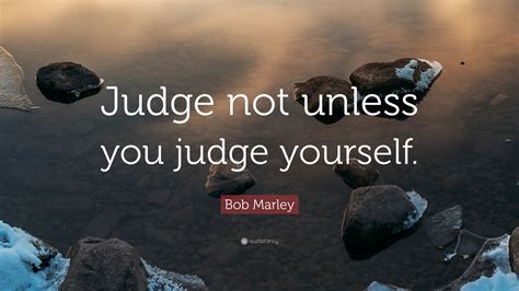 Bob Marley Quote Judge Not Unless You Judge Yourself