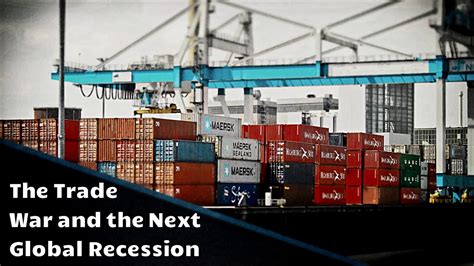 The Trade War And The Next Global Recession Youtube