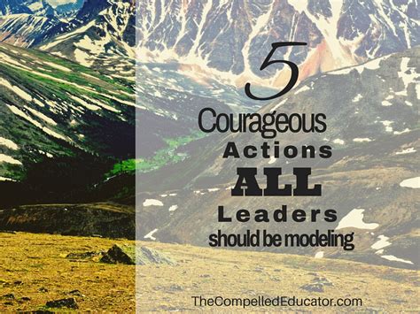 The Compelled Educator Courageous Actions All Leaders Should Be Modeling
