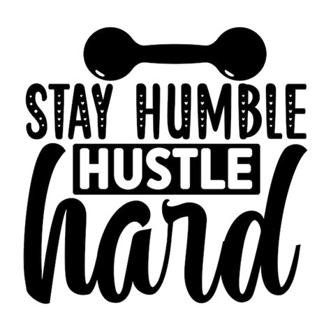 Premium Vector Stay Humble Hustle Hard Svg