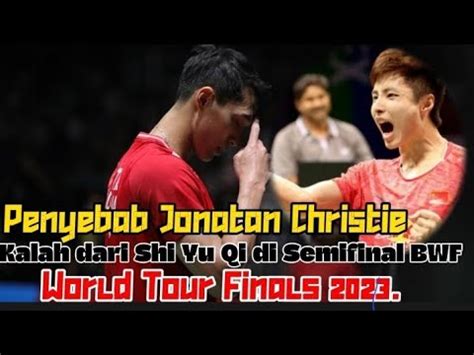 Penyebab Jonatan Christie Kalah Dari Shi Yu Qi Di Semifinal BWF World