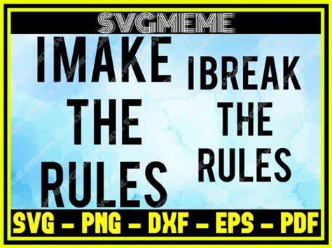 I Make The Rules I Break The Rules Svg Png Dxf Eps Pdf Clipart For