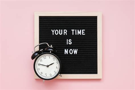 Premium Photo Your Time Is Now Motivational Quote On Letter Board