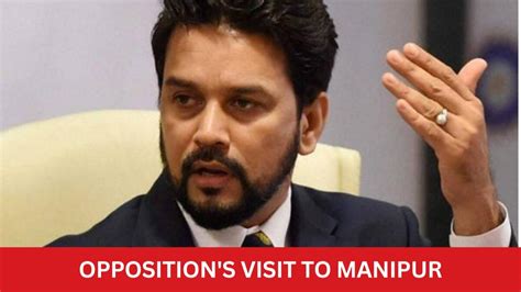 will they visit rajasthan bengal as well asks anurag thakur on opposition s visit to manipur