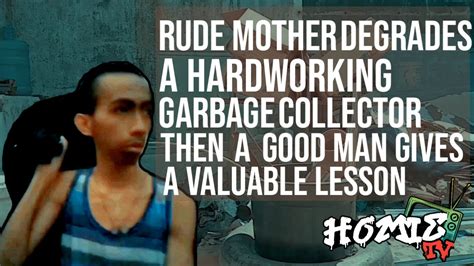 Rude Mother Degrades Hardworking Garbage Collector Then A Good Man Gives A Valuable Lesson Youtube