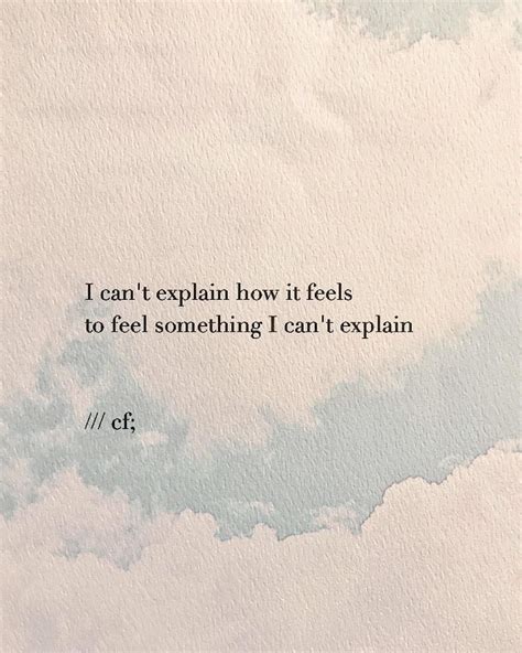 I Can T Explain How I Feel Quotes I Can T Explain How I Feel Quotes