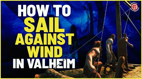 Valheim Sailing Guide Sail Against Wind How To Sail Against The Wind