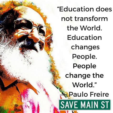 Education Does Not Transform The World Education Changes People