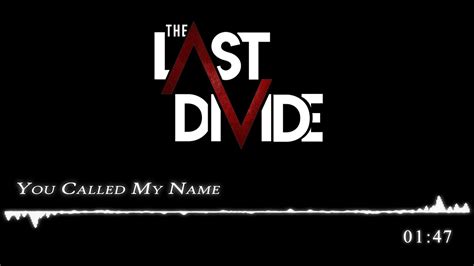 The Last Divide You Called My Name Hq Youtube