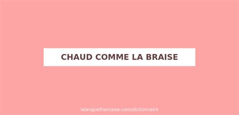 D Finition De Chaud Comme La Braise Dictionnaire Fran Ais