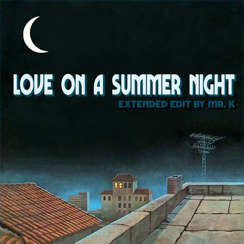 Edits By Mr K Love On A Summer Night Extended Edit By Mr K