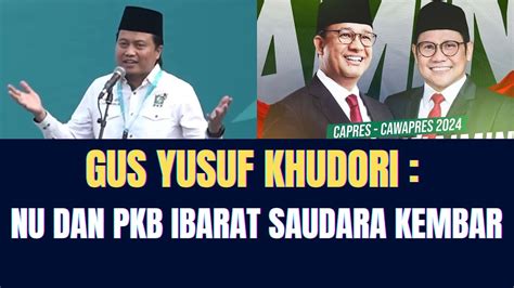 Gus Yusuf Khudori Nu Dan Pkb Ibarat Saudara Kembar Youtube