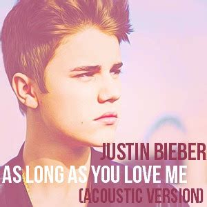 Comment must not exceed 1000 characters. Justin Bieber - As Long As You Love Me Acoustic ~ Download ...