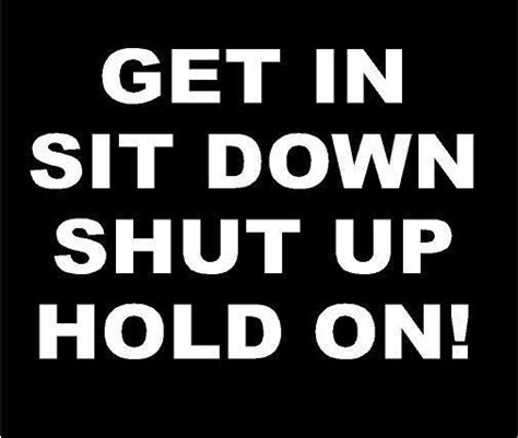 White Vinyl Decal Get In Sit Down Shut Up Hang On Fun Truck Sticker