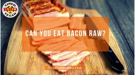 Can You Eat Bacon Raw Can You Eat It Safely Tired Texan Bbq