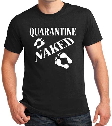 Quarantine Naked T Shirts Funny Quote Shirts Stay Safe Stay Etsy