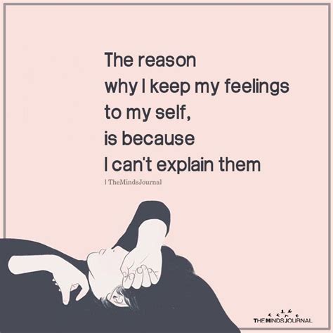 The Reason Why I Keep My Feelings To My Self Is Because I Cant Explain