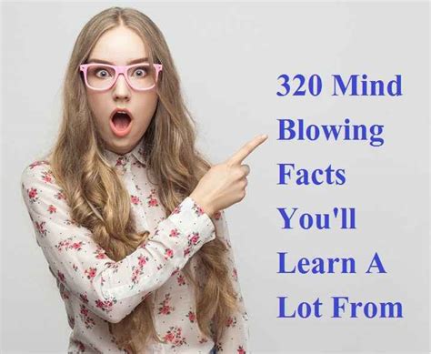 320 Mind Blowing Facts Youll Learn A Lot From
