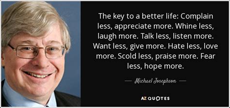 Michael Josephson Quote The Key To A Better Life Complain Less