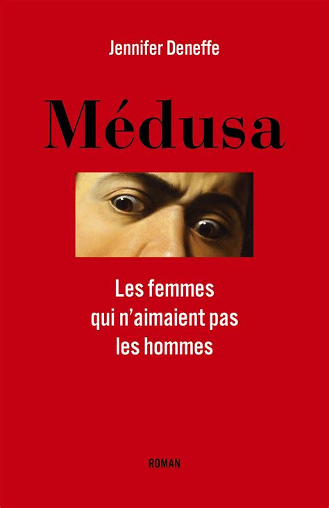 Médusa Les Femmes Qui Naimaient Pas Les Hommes By Jennifer Deneffe Goodreads