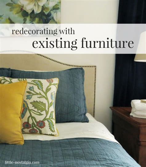 Redecorating With Existing Furniture You Dont Have To Start Over To