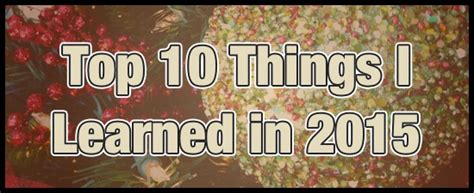 Top 10 Things I Learned In 2015